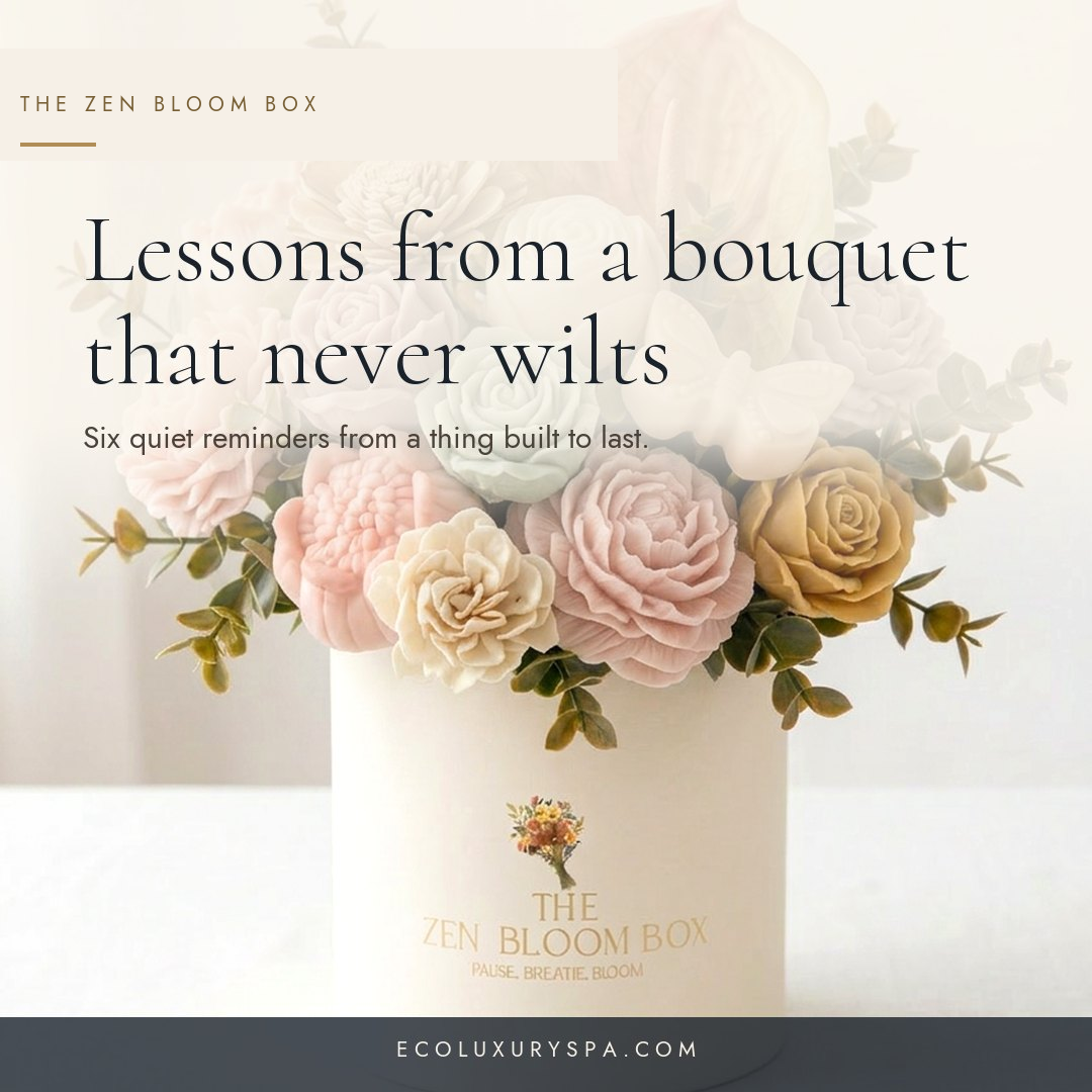 Lessons from a bouquet that never wilts