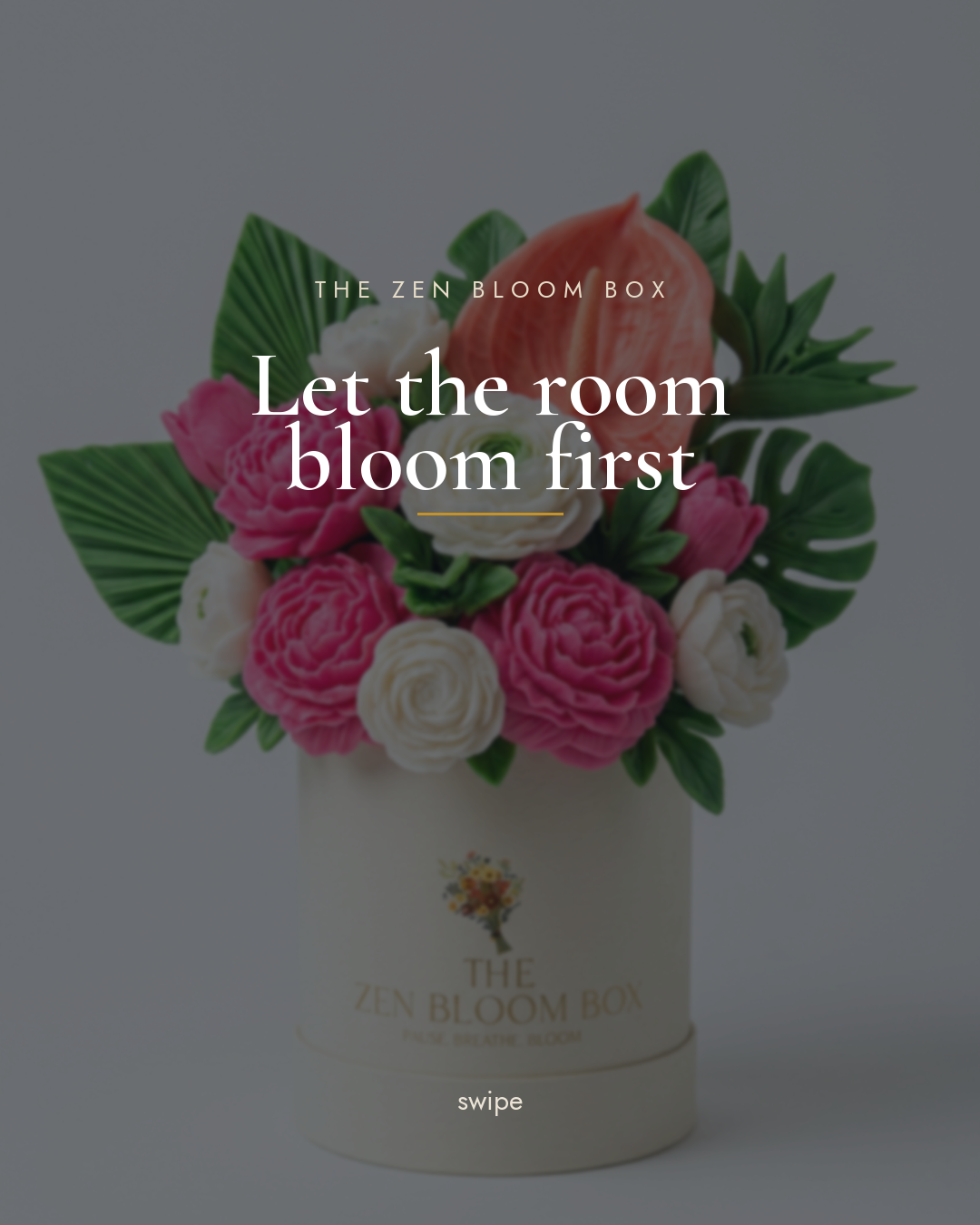 Let the room bloom first