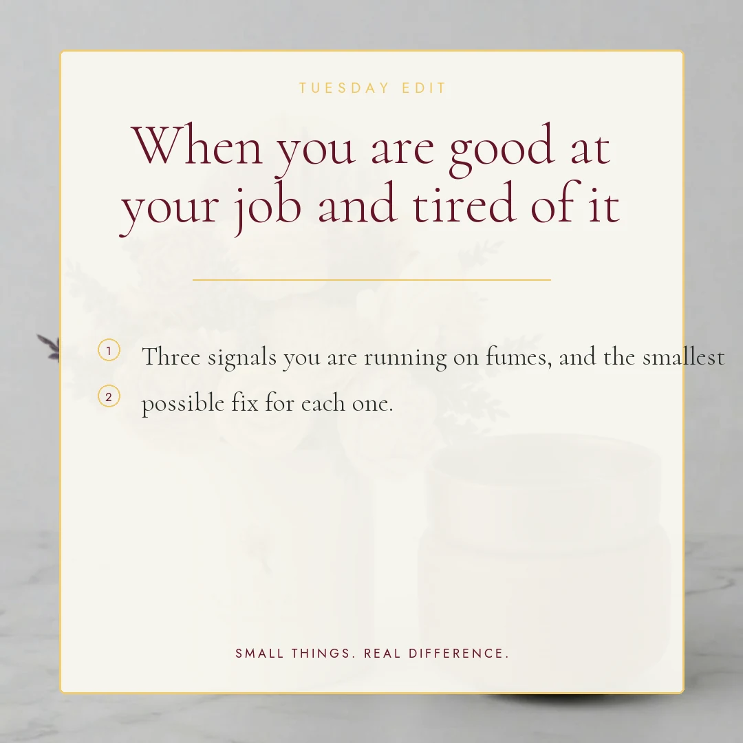 When you are good at your job and tired of it