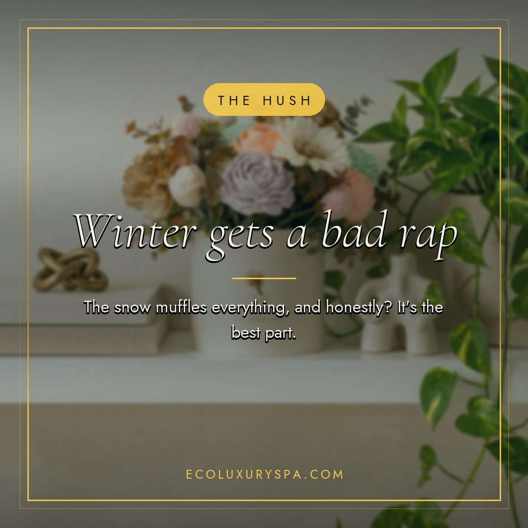 Winter gets a bad rap. The hush is the best part.